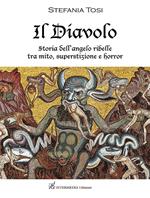 Il diavolo. Storia dell'angelo ribelle tra mito, superstizione e horror