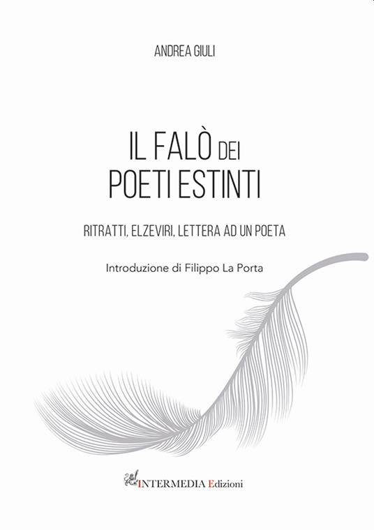 il falò dei poeti estinti. Ritratti, elzeviri, lettera ad un poeta - Andrea Giuli - copertina