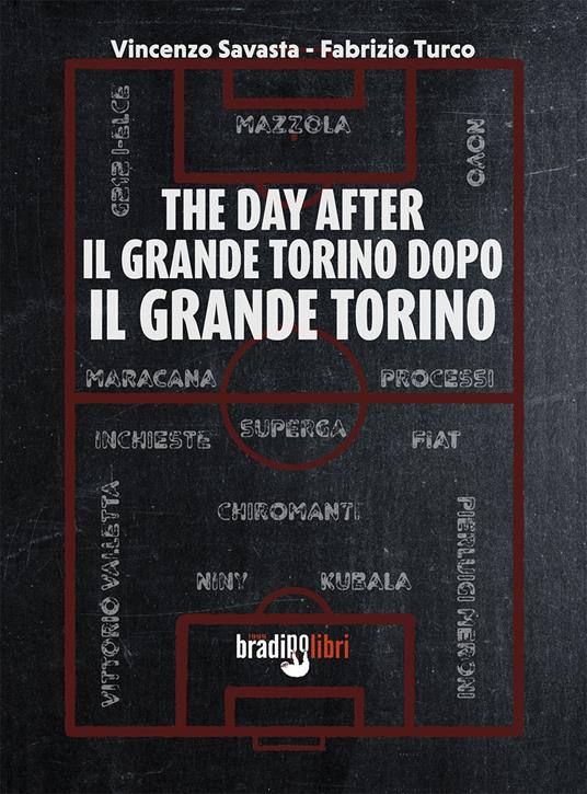 The day after. Il grande Torino dopo il grande Torino - Vincenzo Savasta,Fabrizio Turco - copertina