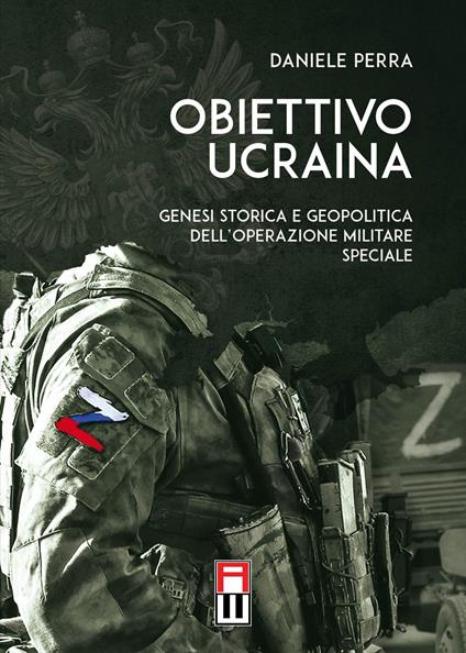 Obiettivo Ucraina. Genesi storica e geopolitica dell'operazione militare speciale - Daniele Perra - copertina