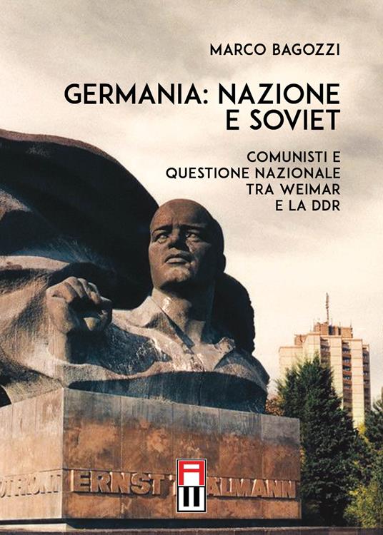 Germania: nazione e soviet. Comunisti e questione nazionale tra Weimar e la DDR - Marco Bagozzi - copertina