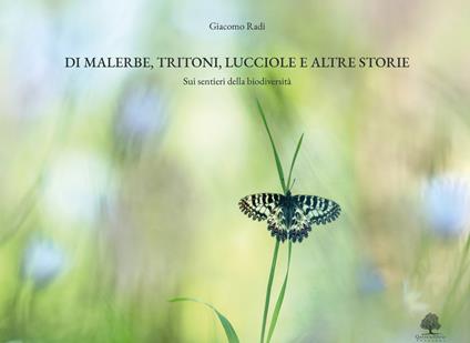 Di malerbe, tritoni, lucciole e altre storie. Sui sentieri della biodiversità. Ediz. illustrata - Giacomo Radi - copertina