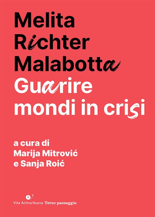 Guarire mondi in crisi. Nuova ediz. - Melita Richter Malabotta - copertina