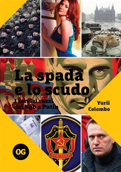 La spada e lo scudo. I servizi segreti dal Kgb a Putin - Yurii Colombo - copertina