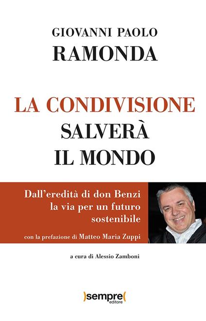 La condivisione salverà il mondo. Dall'eredità di don Benzi, la via per un futuro sostenibile - Giovanni Paolo Ramonda - copertina