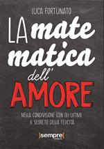 La matematica dell'amore. Nella condivisione con gli ultimi il segreto della felicità