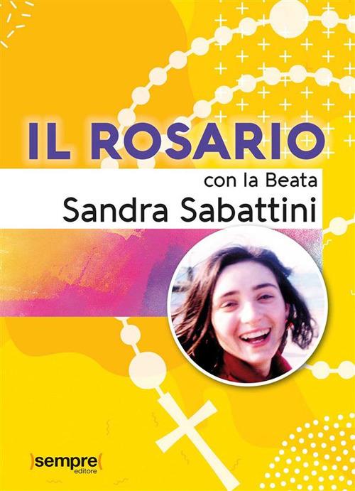 Il rosario con la beata Sandra Sabattini - Sandra Sabattini,Geppi Santamato - ebook