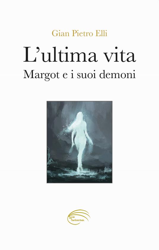 L'ultima vita. Margot e i suoi demoni - Gian Pietro Elli - copertina