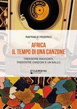 Africa. Il tempo di una canzone. Trentatré racconti, trentatré canzoni e un ballo