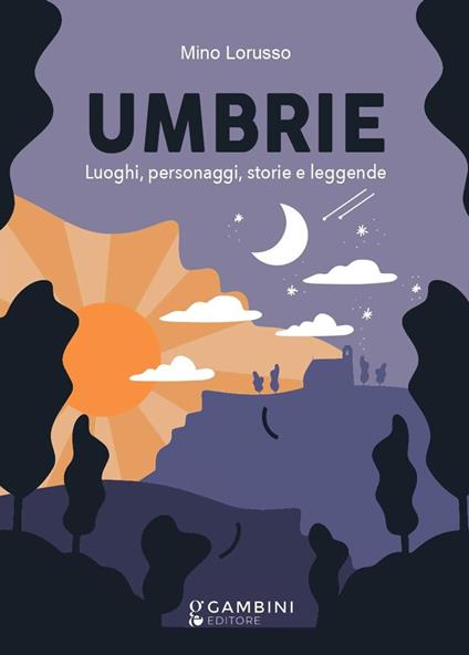 Umbrie. Luoghi, personaggi, storie e leggende. Ediz. illustrata - Mino Lorusso - copertina