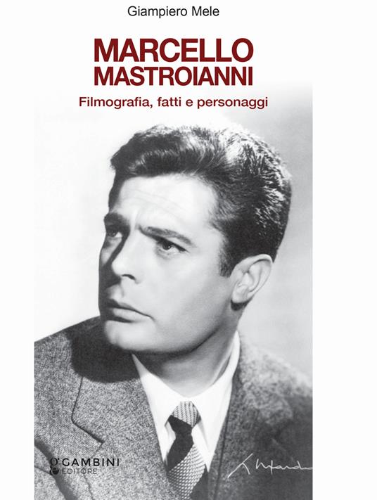 Marcello Mastroianni. Filmografia, fatti e personaggi - Giampiero Mele - copertina