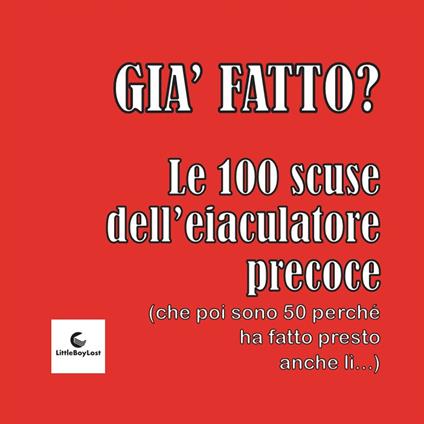 Già fatto? Le 100 scuse dell'eiaculatore precoce. (che poi sono 50 perché ha fatto presto anche lì) - Francesco Verni,Filippo Bosconero - copertina