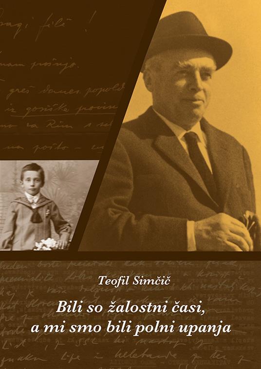 Bili so žalostni casi, a mi smo bili polni upanja. Izbor spisov ob 25-letnici smrti - Teofil Simcic - copertina