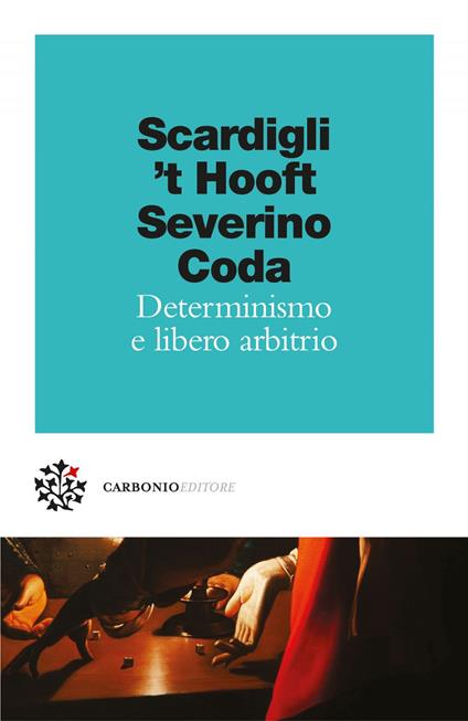 Determinismo e libero arbitrio - Piero Coda,Gerard 'T Hooft,Fabio Scardigli,Emanuele Severino - ebook