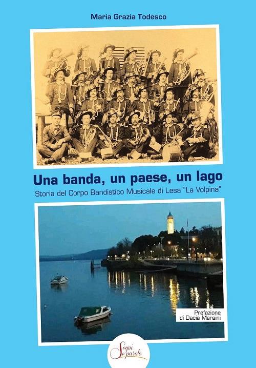 Una banda, un paese, un lago. Storia del Corpo Bandistico Musicale di Lesa «La Volpina» - Maria Grazia Todesco - copertina