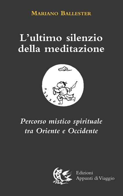 L'ultimo silenzio della meditazione. Percorso mistico spirituale tra Oriente e Occidente - Mariano Ballester - copertina
