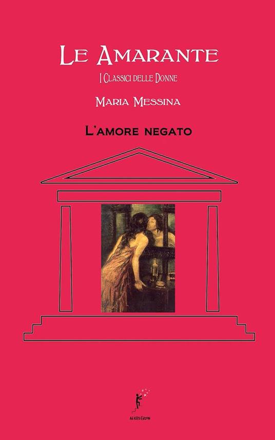 L'amore negato - Maria Messina - Libro - Ad Astra - Le Amarante. I classici  delle donne | IBS