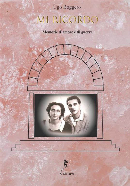 Mi ricordo. Memorie d'amore e di guerra - Ugo Boggero - ebook