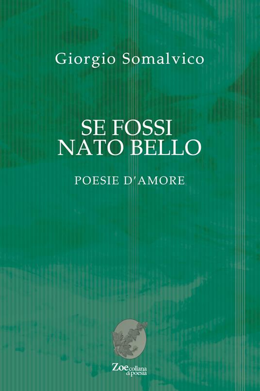 Se fossi nato bello. Poesie d'amore - Giorgio Somalvico - copertina