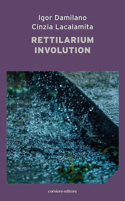 Rettilarium involution. Discrepanze rewind - Igor Damilano,Cinzia Lacalamita - copertina
