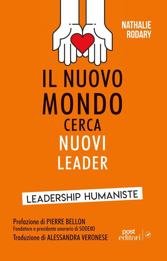 Il nuovo mondo cerca nuovi leader. Leadership Humaniste - Nathalie Rodary -  Libro - Post Editori - | IBS