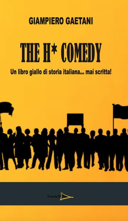 The H comedy. Un libro giallo di storia italiana mai scritta - Gaetani Giampiero - copertina