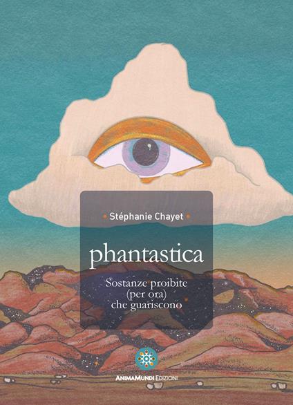 Phantastica. Sostanze proibite (per ora) che guariscono - Stephanie Chayet - copertina