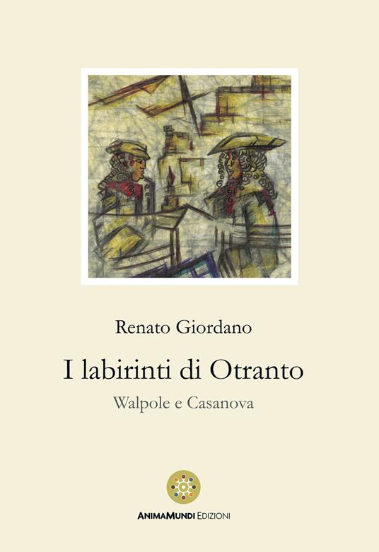 I labirinti di Otranto. Walpole e Casanova - Renato Giordano - copertina