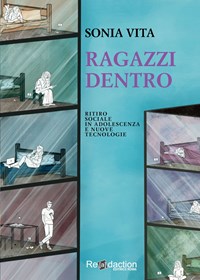 Ragazzi dentro. Ritiro sociale in adolescenza e nuove tecnologie - Sonia  Vita - Libro - Readaction 