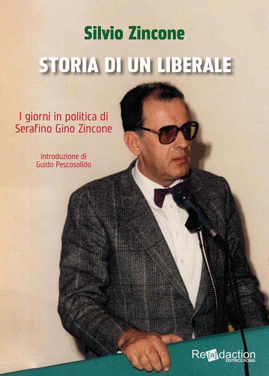 Storia di un liberale. I giorni in politica di Serafino Gino Zincone - Silvio Zincone - copertina