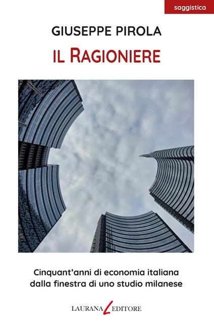 Il ragioniere. Cinquant'anni di economia italiana dalla finestra di uno studio milanese - Giuseppe Pirola - copertina