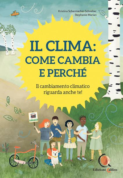 Il clima: come cambia e perché. Il cambiamento climatico riguarda anche te! Ediz. a colori - Kristina Scharmacher-Schreiber - copertina