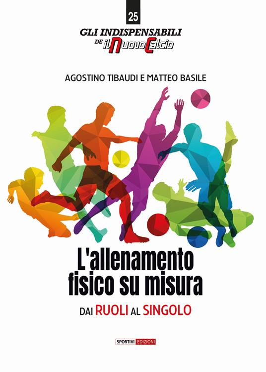 L' allenamento fisico su misura. Dai ruoli al singolo - Agostino Tibaudi,Matteo Basile - copertina