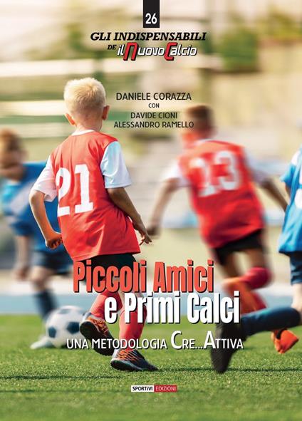 Piccoli amici e primi calci. Una metodologia Cre...Attiva - Daniele Corazza,Daniele Cioni,Ramello Alessandro - copertina