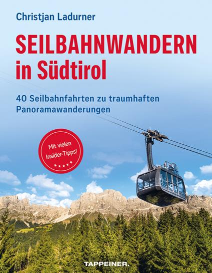 Seilbahnwandern in Südtirol. 40 Seilbahnfahrten zu traumhaften Panoramawanderungen - Christjan Ladurner - copertina