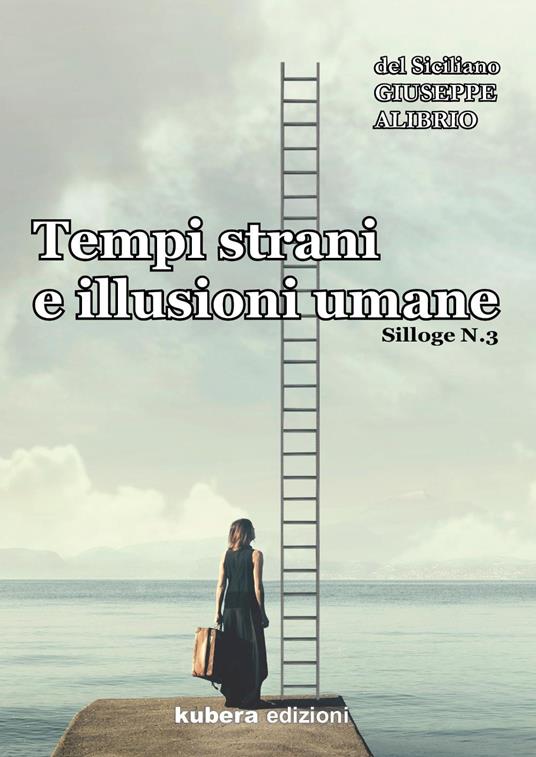 Tempi strani e illusioni umane. Silloge. Vol. 3 - Giuseppe Alibrio - copertina