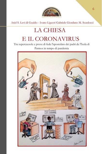 La chiesa e il coronavirus. Tra supercazzole e prove di fede l'apostolato dei padri de l'Isola di Patmos in tempo di pandemia - Ariel Stefano Levi di Gualdo,Ivano Liguori,Gabriele Giordano M. Scardocci - copertina