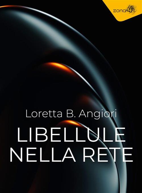 Libellule nella rete - Loretta B. Angiori - ebook