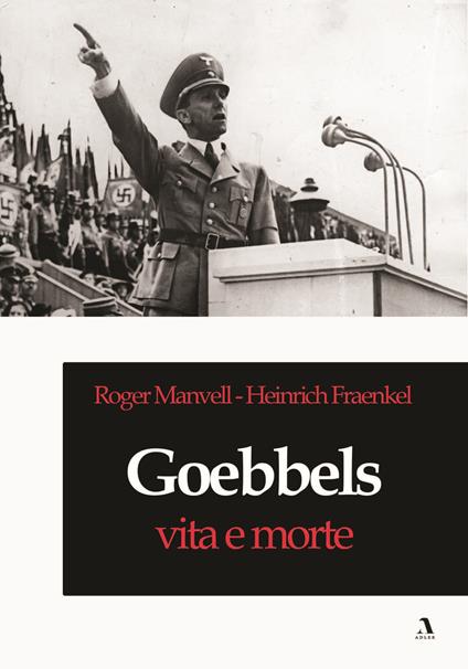 Goebbels, vita e morte - Roger Manvell,Heinrich Fraenkel - copertina