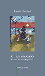 Storie per caso. Racconti, notazioni, impressioni