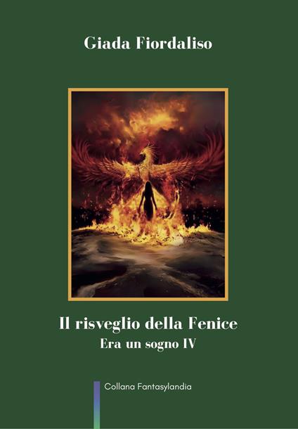 Il risveglio della Fenice. Era un sogno. Vol. 4 - Giada Fiordaliso - copertina