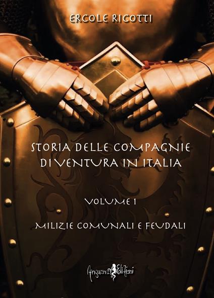 Storia delle compagnie di ventura in Italia. Vol. 1: Milizie comunali e feudali - Ercole Ricotti - copertina
