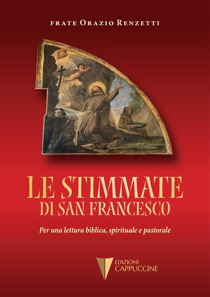 Le stimmate di San Francesco. Per una lettura biblica, spirituale e pastorale - Orazio Renzetti - copertina