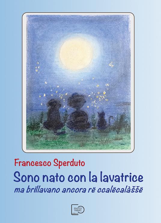 Sono nato con la lavatrice ma brillavano ancora rë ccalëcalàššë - Francesco Sperduto - copertina
