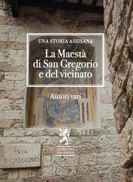 La Maestà di San Gregorio e del vicinato. Una storia assisana - copertina