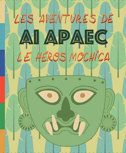 Les aventures de Ai Apaec le heros mochica. Ediz. illustrata - Ulla Holmquist - copertina