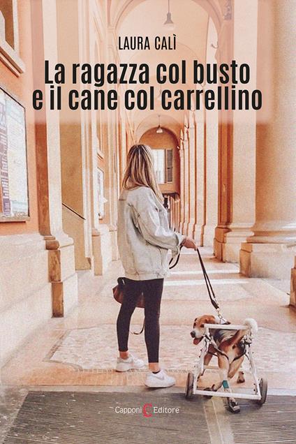 La ragazza col busto e il cane col carrellino - Laura Calì - copertina
