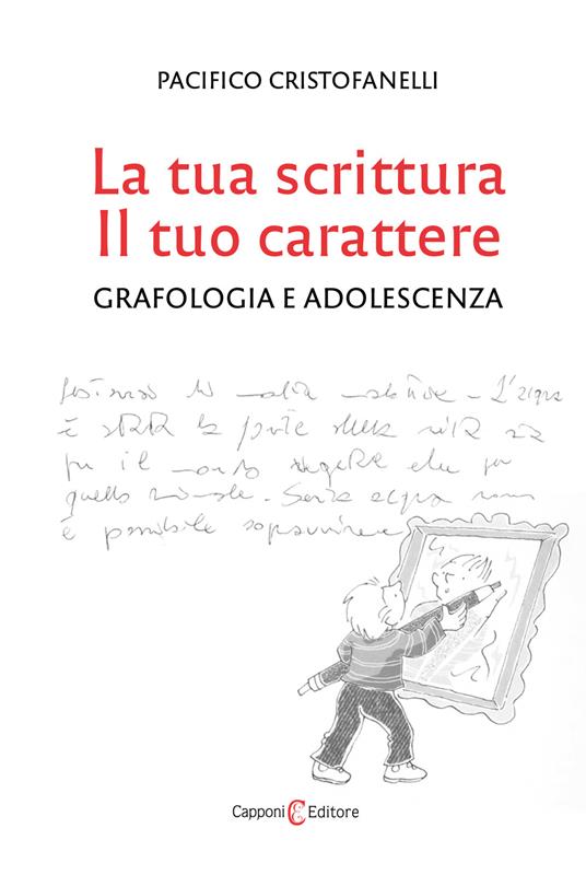 La tua scrittura, il tuo carattere. Grafologia e adolescenza - Pacifico Cristofanelli - copertina