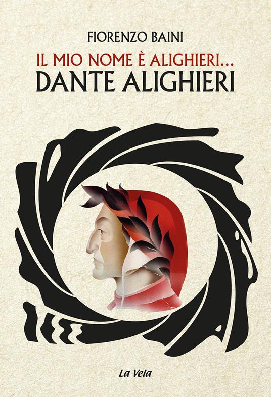 Il mio nome è Alighieri... Dante Alighieri - Fiorenzo Baini - copertina