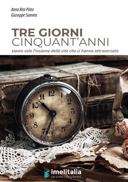 Tre giorni cinquant'anni. Siamo solo l'insieme delle vite che ci hanno attraversato. Nuova ediz. - Anna Rita Pinto,Giuseppe Summa - copertina